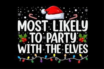 Most Likely To Party With The Elves Funny Matching Christmas Shirt Design © Minhaj Graphix