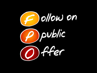 FPO Follow on Public Offer - issuance of shares to investors by a company listed on a stock exchange, acronym text concept background