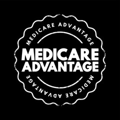 Medicare Advantage - type of health insurance plan that provides Medicare benefits through a private-sector health insurer, text concept stamp