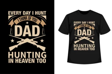 Foto op Canvas Every day I hunt I think of you DAD hunting in heaven too Hunting T shirt design vector © MdSujon