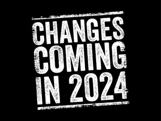 Changes Coming in 2024 text stamp, concept background