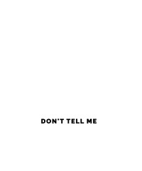 Don't Tell Me How to do My Job Quotes Profession Professional