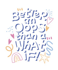 Better an Oops than a what if