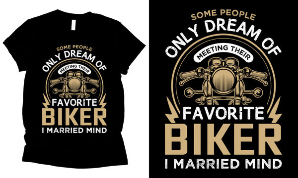 some people only dream of meeting their favorite biker i married mind t-shirt design