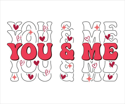 You And Me Retro Valentines T-Shirt, Cute Valentines T-Shirt, Heart T-Shirt, Groovy Valentine Shirt, Valentines Day, Mini Valentine, kids Valentine, Cut File For Cricut And Silhouette