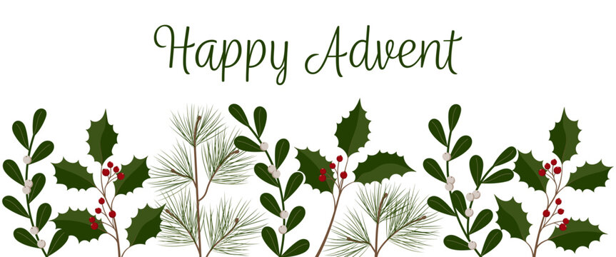 Happy Advent - Schriftzug in englischer Sprache - Sch&ouml;nen Advent. Gru&szlig;banner mit Kiefern-, Mistel- und Ilexzweigen.