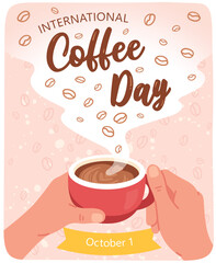 International Coffee Day poster. Hands holding hot drink cup with coffee beans background. Espresso coffee holiday event, morning caffeine beverage cafe banner flat style vector isolated illustration 