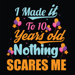 I Made It To 10 Years Old Nothing Scares Me