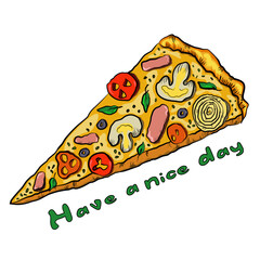Handwriting lettering on retro style with piece of pizza for card, t-shirts, posters, etc. White, multicoloured. Have a nice day on square shape. Vector design banner.