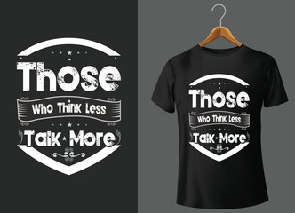 Those who think less talk&nbsp;more Typography T-Shirt Design 