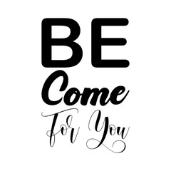 be come for you black letters quote