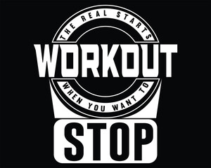 The real workout starts when you want to stop typography t shirt design
