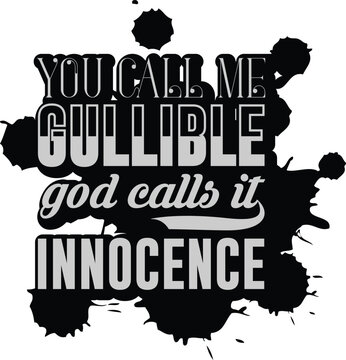You call me gullible god calls it innocence typography t shirt design