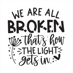 we are all broken that's how the light gets in background inspirational positive quotes, motivational, typography, lettering design