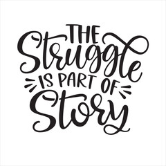 Obraz premium the struggle is part of story background inspirational positive quotes, motivational, typography, lettering design