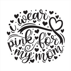 Fototapeta premium i wear pink for my mom background inspirational positive quotes, motivational, typography, lettering design