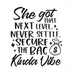 she got that next level never settle secure the bag kinda vibe background inspirational positive quotes, motivational, typography, lettering design