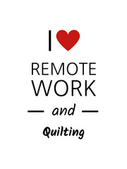 I love remote work and quilting