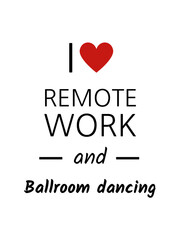 I love remote work and ballroom dancing