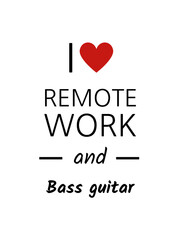 I love remote work and bass guitar