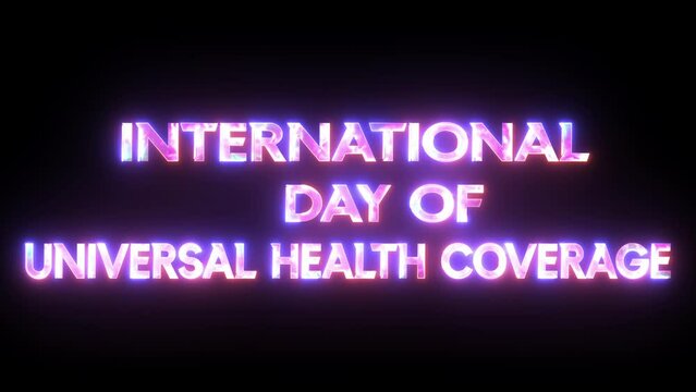 Glowing neon animated letter "International Universal Health Coverage Day" 12 December