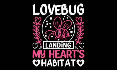 Fototapeta premium Lovebug Landing My Heart's Habitat - Happy Valentine's Day T shirt Design, Hand drawn lettering and calligraphy, illustration Modern, simple, lettering For stickers, mugs, etc.