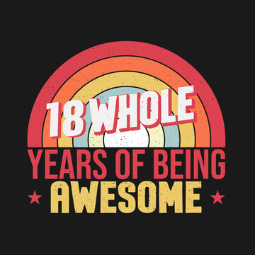 18 whole years of being awesome. 18th birthday, 18th Wedding Anniversary lettering