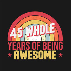 45 whole years of being awesome. 45th birthday, 45th Wedding Anniversary lettering