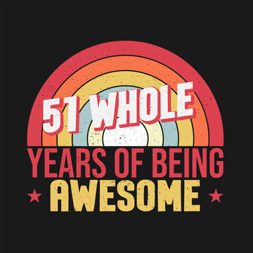 51 whole years of being awesome. 51st birthday, 51st Wedding Anniversary lettering