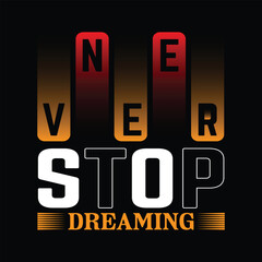 Never stop dreaming inspirational quotes best quality t shirt design vector illustration creative clothes arts