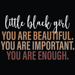 Little Black Girl You Are Beautiful You Are Important You Are Enough Black History Month T-shirt Design