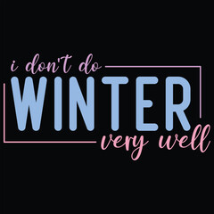 I Don't Do Winter Very Well Winter T-shirt Design