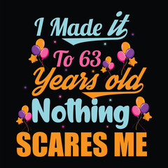 I Made It To 63 Years Old Nothing Scares Me