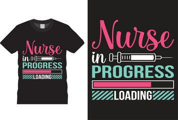 Nurse in progress loading Nurse T-shirt design Vector Template. Typography Vectors Graphic quote Eye Catching Tshirt ready for prints, poster.