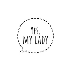 ''Yes, my lady'' Speech Bubble Couple Quote Design Illustration