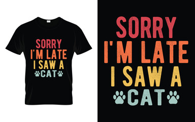 Cute Pet Cat Tee Sorry I'm late I saw a cat Funny Cat T-Shirt