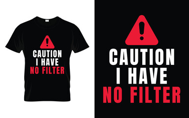 Caution I have no filter Funny Humor Saying t shirt