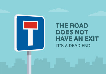 Safe driving tips and traffic regulation rules. The road does not have an exit. Close-up of an european dead end sign. Flat vector illustration template.