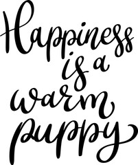 Happiness is a warm puppy. Lettering phrase isolated on white background.