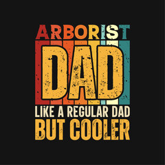 Arborist dad funny fathers day t-shirt design
