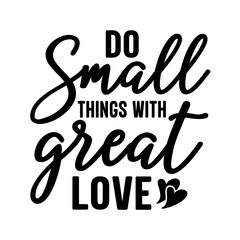 Fototapeta premium Do Small Things with Great Love SVG