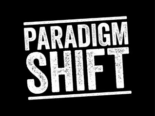Paradigm Shift - a fundamental change in approach or underlying assumptions, text concept stamp