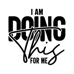 I Am Doing This for Me SVG