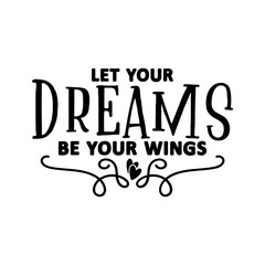 Let Your Dreams Be Your Wings SVG