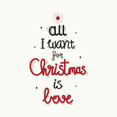 Hand Drawn All I Want For Christmas Is Love Text Vector Design.