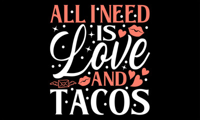 Fototapeta premium All I Need Is Love And Tacos - Happy New Year t shirts design, Handmade calligraphy vector illustration, Isolated on Black background, For the design of postcards, banner, flyer and mug.