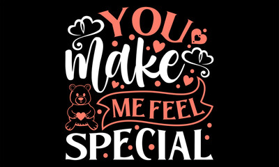 You Make Me Feel Special - Happy Valentine's Day T shirt Design, Handmade calligraphy vector illustration, used for poster, simple, lettering  For stickers, mugs, etc.