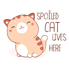 Square card with cute fat cat. Inscription Spoiled cat lives here. Lovely kitty in kawaii style. Can be used for t-shirt print, stickers, greeting card. Vector illustration EPS8