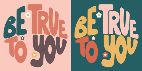 Handwritten inscription be true to you in the form of circle. Colorful cartoon vector design. Illustration for any purpose. Positive motivational or inspirational quote. Groovy cool vintage lettering.