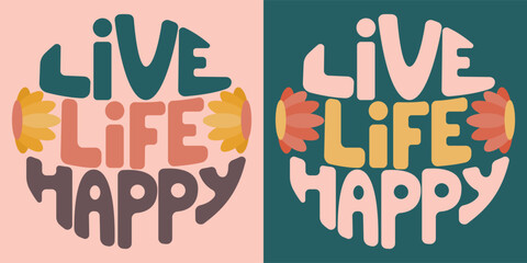 Handwritten inscription live life happy in the form of circle. Colorful cartoon vector design. Illustration for any purpose. Positive motivational or inspirational quote. Groovy cool vintage lettering